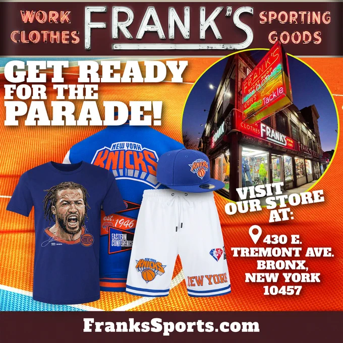 If you want to be ready for the Knicks Championship Parade this Thursday, come to our Frank’s Sports store on 430 E. Tremont Ave. Bronx, New York 10457, and get your Official Apparel and Hats in time for the event!