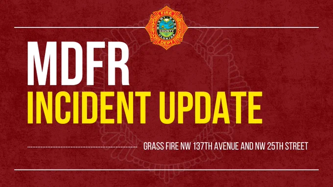 MDFR Incident Update: Grass fire near Northwest 137th Avenue and Northwest 25th Street