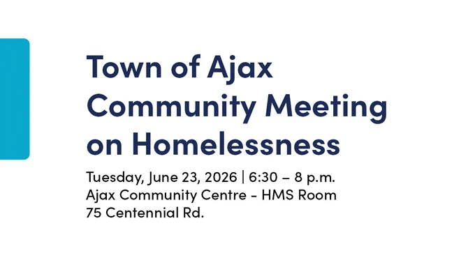 Flyer for the Town of Ajax Community Meeting on Homelessness, scheduled for Tuesday, June 23, 2026, from 6:30 to 8 p.m. at the Ajax Community Centre, HMS Room, 75 Centennial Rd.