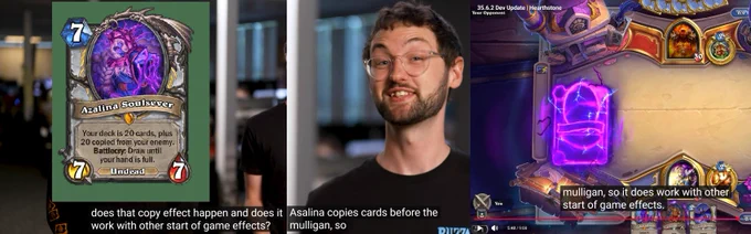 the image is a collage of the current dev update video from the official Hearthstone Youtube channel - the important phrase is "When does that copy effect happen and does it work with other start of game effects? [Answer, YES BABY FUGGYESSPRIESTISSOOOOBACKBABY] Azalina copies cards before the mulligan, so it does work with other start of game effects."