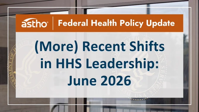 A sign for the "Federal Health Policy Update" by ASTHO, titled "(More) Recent Shifts in HHS Leadership: June 2026."