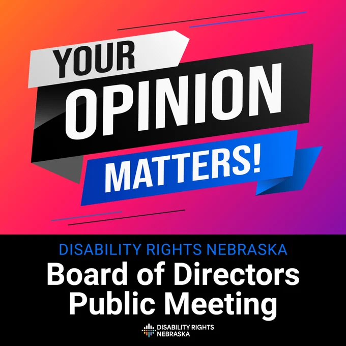 Graphic with the text "Your Opinion Matters! Disability Rights Nebraska Board of Directors Public Meeting" on a red and pink gradient background. Disability Rights Nebraska logo is at the bottom.