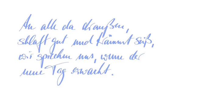 Handgeschriebener Abendgruß: an alle da draußen, schlaft gut und träumt süß, wir sprechen uns, wenn der neue Tag  erwacht. In hellblauer Schrift.
