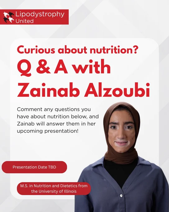 Promotional graphic from Lipodystrophy United inviting community members to participate in a nutrition Q&A with Zainab Alzoubi. The graphic features the text “Curious about nutrition? Q & A with Zainab Alzoubi” and encourages viewers to comment nutrition-related questions for an upcoming presentation. A photo of Zainab Alzoubi appears on the right side of the image. Additional text notes that she holds a Master of Science in Nutrition and Dietetics from the University of Illinois. The presentation date is listed as “TBD.” Zainab has completed both her bachelor's and master's degrees in Nutrition and Dietetics, completed a dietetic internship, and worked as a research assistant in community nutrition.