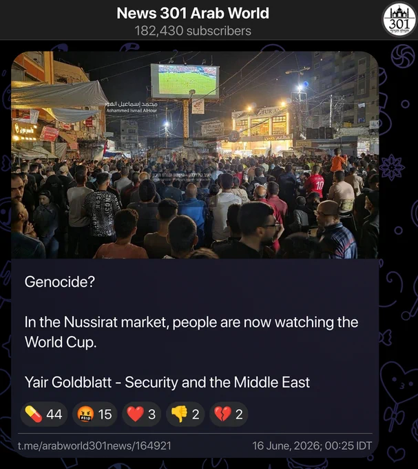Telegram post from News 301 Arab World, translated from Hebrew:
Genocide?
In the Nussirat market, people are now watching the World Cup.
Yair Goldblatt - Security and the Middle East