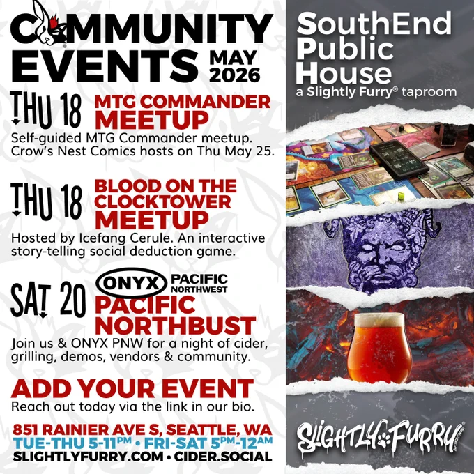 THURSDAY 18: MTG Commander Meetup - self guided Magic, bring a deck
THURSDAY 18: Blood on the Clocktower Meetup - hosted by Rob MacWolf, open spots available
SATURDAY 20: ONYX PNW Pacific Ciderbust - join us & ONYX PNW for a night of cider, grilling, demos, vendors & community.
