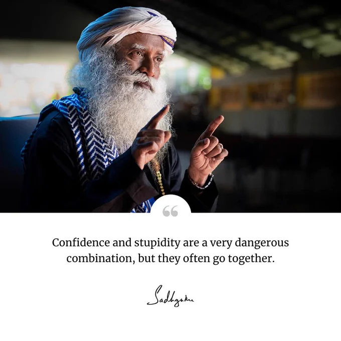 Confidence and stupidity are a very dangerous combination, but they often go together.

Sadhguru | SadhguruQuotes 