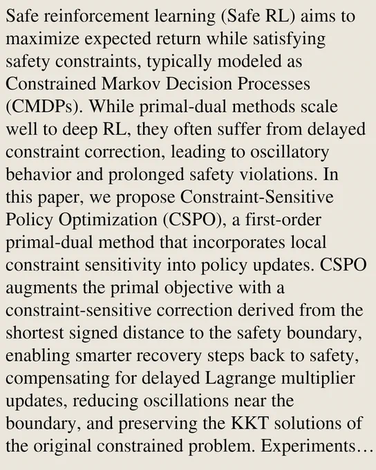 Safe reinforcement learning (Safe RL) aims to maximize expected return while satisfying safety constraints, typically modeled as Constrained Markov Decision Processes (CMDPs). While primal-dual methods scale well to deep RL, they often suffer from delayed constraint correction, leading to oscillatory behavior and prolonged safety violations. In this paper, we propose Constraint-Sensitive Policy Optimization (CSPO), a first-order primal-dual method that incorporates local constraint sensitivity into policy updates. CSPO augments the primal objective with a constraint-sensitive correction derived from the shortest signed distance to the safety boundary, enabling smarter recovery steps back to safety, compensating for delayed Lagrange multiplier updates, reducing oscillations near the boundary, and preserving the KKT solutions of the original constrained problem. Experiments on navigation and locomotion benchmarks demonstrate that CSPO achieves faster safety recovery and high reward prese