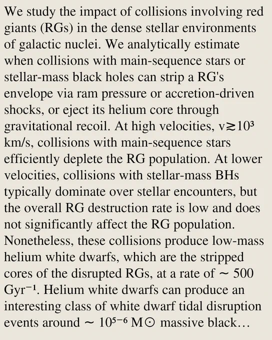 We study the impact of collisions involving red giants (RGs) in the dense stellar environments of galactic nuclei. We analytically estimate when collisions with main-sequence stars or stellar-mass black holes can strip a RG's envelope via ram pressure or accretion-driven shocks, or eject its helium core through gravitational recoil. At high velocities, v≳10³ km/s, collisions with main-sequence stars efficiently deplete the RG population. At lower velocities, collisions with stellar-mass BHs typically dominate over stellar encounters, but the overall RG destruction rate is low and does not significantly affect the RG population. Nonetheless, these collisions produce low-mass helium white dwarfs, which are the stripped cores of the disrupted RGs, at a rate of ∼ 500 Gyr⁻¹. Helium white dwarfs can produce an interesting class of white dwarf tidal disruption events around ∼ 10⁵⁻⁶ M⊙ massive black holes where Carbon-Oxygen white dwarfs cannot be tidally disrupted outside the horizon. Applied