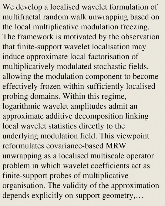 We develop a localised wavelet formulation of multifractal random walk unwrapping based on the local multiplicative modulation freezing. The framework is motivated by the observation that finite-support wavelet localisation may induce approximate local factorisation of multiplicatively modulated stochastic fields, allowing the modulation component to become effectively frozen within sufficiently localised probing domains. Within this regime, logarithmic wavelet amplitudes admit an approximate additive decomposition linking local wavelet statistics directly to the underlying modulation field. This viewpoint reformulates covariance-based MRW unwrapping as a localised multiscale operator problem in which wavelet coefficients act as finite-support probes of multiplicative organisation. The validity of the approximation depends explicitly on support geometry, scale-dependent overlap, and residual multiscale mixing generated by internal modulation variability. We show that these effects natu