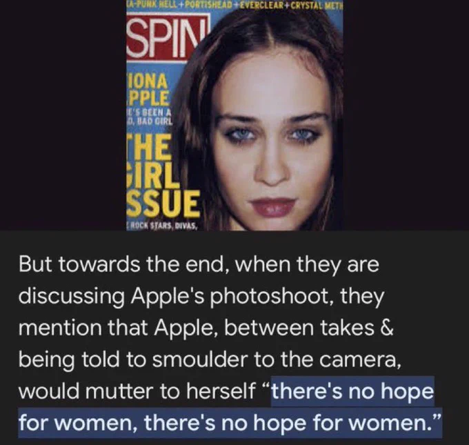 Text ID:

But towards the end, when they are discussing Apple's photoshoot, they mention that Apple, between takes & being told to smoulder to the camera, would mutter to herself "there's no hope for women, there's no hope for women."