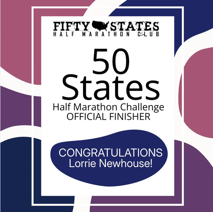 Lorrie Newhouse Finishes the 50 States Half Marathon Challenge - From West Lafayette, Indiana:

Congratulations to 50 States Half Marathon Club™ member, Lorrie Newhouse from West Lafayette, Indiana, for completing the 50 States Half Marathon Challenge™ plus D.C., in June 2026! Lorrie has been a member of our 50 states running club for over eight years, since 2018. 