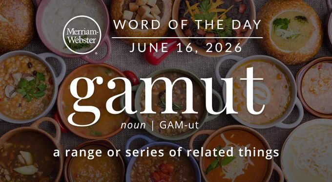 
Merriam- Webster
WORD OF THE DAY
JUNE 16, 2026
gamut
noun | GAM-ut
a range or series of related things

Background Image: a variety of sauces 