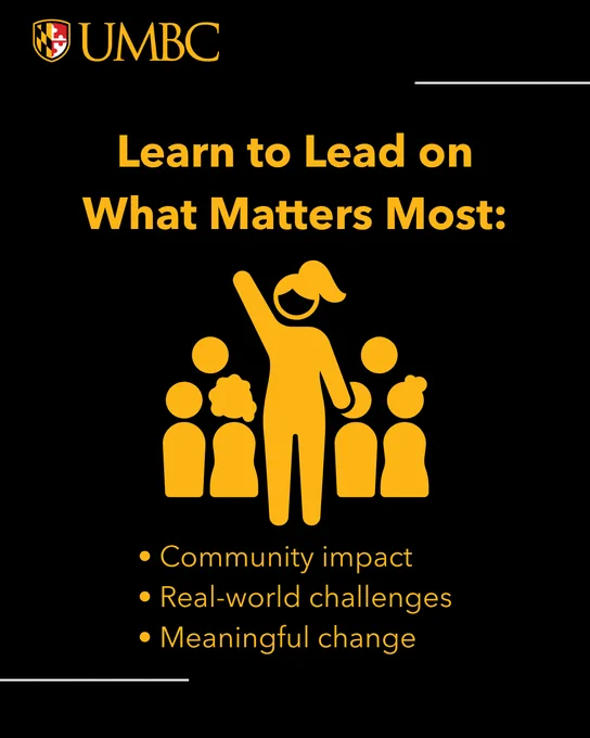 UMBC graphic on a black background with the text "Learn to Lead on What Matters Most:" followed by a bulleted list: "Community impact," "Real-world challenges," and "Meaningful change." Includes a gold icon of a leader with a raised hand standing in front of a small crowd.