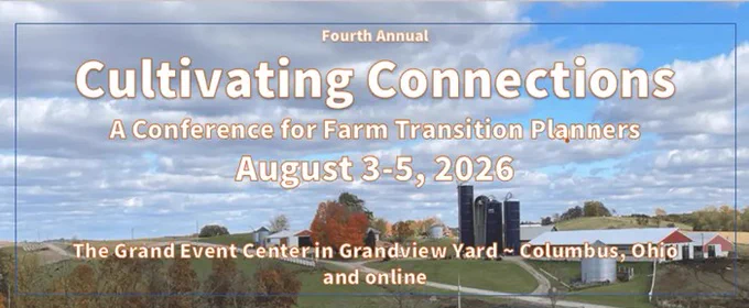 Flyer for the "Fourth Annual Cultivating Connections: A Conference for Farm Transition Planners" on August 3-5, 2026. Held at The Grand Event Center in Grandview Yard, Columbus, Ohio, and online. Background features an aerial view of a farm under a cloudy blue sky.