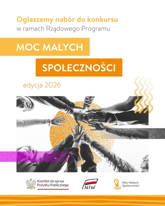Grafika informacyjna. Widoczny tekst: Ogłaszamy nabór do konkursu w ramach Rządowego Programu Moc Małych Społeczności edycja 2026. Niżej symboliczne zdjęcie: ujęcie od dołu, grupa ludzi wspólnie unosi ręce w górę. Niżej loga: Komitet do spraw Pożytku Publicznego, Narodowy Instytut Wolności, Moc Małych Społeczności.