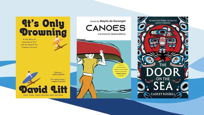 Three book covers on a blue wave background: It’s Only Drowning by David Litt, Canoes by Maylis de Kerangal, and The Door on the Sea by Caskey Russell.