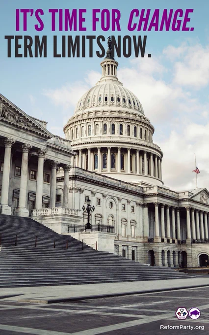 An image of the United States Capitol Building. The angle of the picture shows the steps and the dome, as well as a partial view of the pillars to either side. The sky is pale blue with white clouds. At the top of the image are the words: "It's time for change. Term limits now." In the lower right corner are the Reform Party USA's logos and the URL ReformParty.org.
