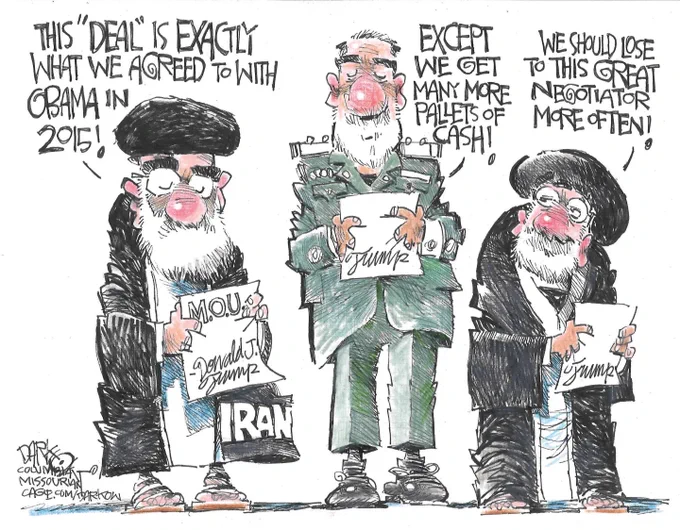 A political cartoon showing two Iranian religious leaders and a general discussing the terms of the Trump memorandum of understanding. The religious leader on the left holds a piece of paper with the letters M.O.U and signed with the name Donald J. Trump. A text bubble above his head says: "This 'deal' is exactly what we agreed to with Obama in 2015!" The general in the center has a text bubble above his head that says: "Except we get many more pallets of cash!" The religious leader on the right has a text bubble above his head stating: "We should lose to this great negotiator more often!" 