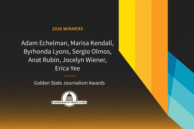 A graphic announcing awards for CalMatters reporters Adam Echelman, Marisa Kendall, Byrhonda Lyons, Sergio Olmos, Anat Rubin, Jocelyn Wiener and Erica Yee. The graphic includes the Sacramento Press Club logo. The design features a black and orange gradient with a yellow and teal geometric accent and large white text.