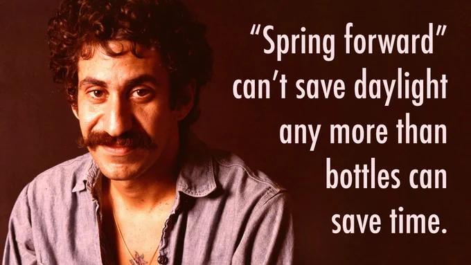 Photograph of Jim Croce, American singer-songwriter (1943–1973). Caption reads: “Spring forward” can’t save daylight any more than bottles can save time.