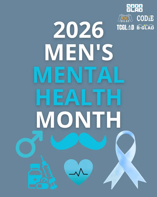 ID: A blue-themed flyer promoting 2026 Men’s Mental Health Month. The flyer features the logos of GLAD, CODIE Deaf, TCGLAD, and B-GLAD, along with symbols representing men's health and wellness, including a male gender symbol, mustache, medical icons, heart with heartbeat line, and a light-blue awareness ribbon. The design emphasizes mental health awareness, support, and overall well-being for men.