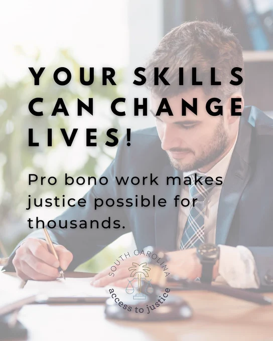 Man in a suit writes at a desk with text overlay: "Your skills can change lives! Pro bono work makes justice possible for thousands." South Carolina Access to Justice logo.