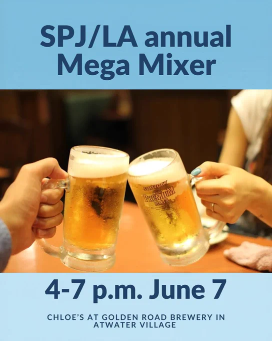 Photo of cheersing beers with the text: SPJ/LA Annual Mega Mixer 4-7 p.m. June 7 Chloe's at Golden Road Brewery in Atwater Village. 