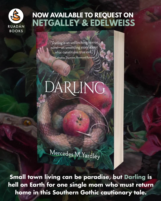 Background image is a close-up of the Darling cover art by Jennifer Hrabota Lesser. The image features the paperback book of Darling by Mercedes M. Yardley, with additional text around the cover image reading, “now available to request on NetGalley & Edelweiss” and “Small town living can be paradise, but Darling is hell on Earth for one single mom who must return home in this Southern Gothic cautionary tale.” The Ruadán Books logo is in the upper left-hand corner.