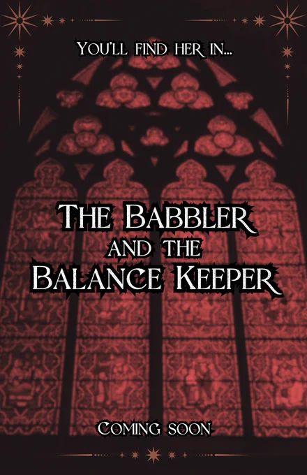 Same backgroud image with the following text in gothic print: you'll find her in The Babbler and the Balance Keeper, coming soon