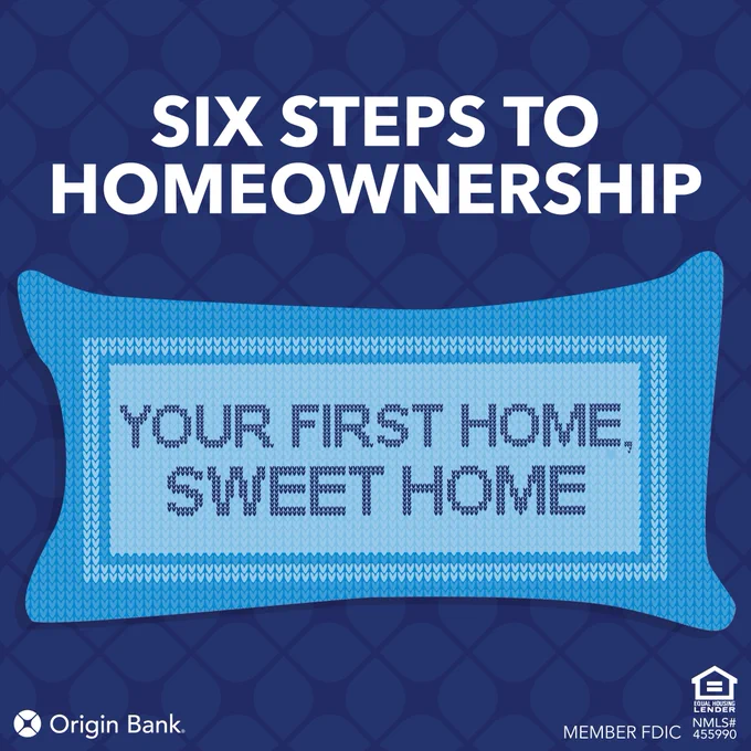 Six Steps to Homeownership. Featuring an illustration of a knitted pillow with the words "Your First Home, Sweet Home." Origin Bank's logo and "Member FDIC" are displayed at the bottom.