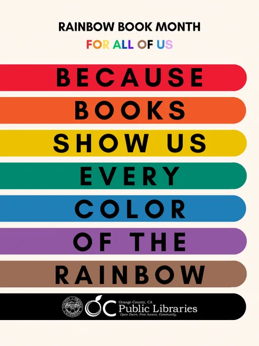 Graphic of colorful bars. Text reads "RAINBOW BOOK MONTH FOR ALL OF US BECAUSE BOOKS SHOW US EVERY COLOR OF THE RAINBOW"
Logo on black bar: OC Public Libraries