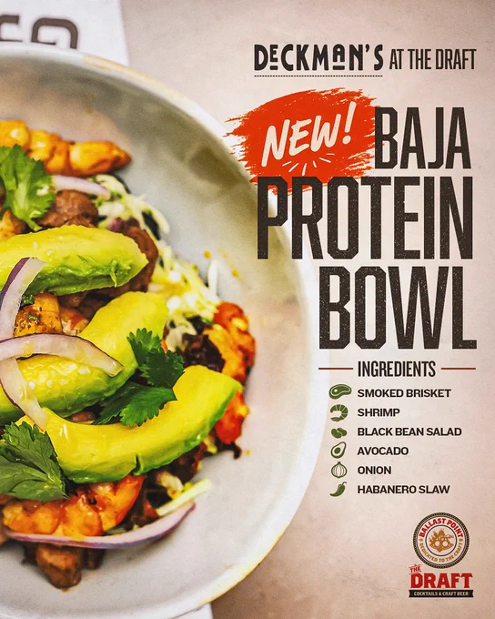 Graphic promoting the new Baja Protein Bowl at Deckman's at the Draft. The graphic features a photo of the bowl on the left side. On the right side, the following text reads: Deckman's at the Draft | New! | Baja Protein Bowl | Ingredients: Smoked Brisket, Shrimp, Black Bean Salad, Avocado, Onion, Habanero Slaw.