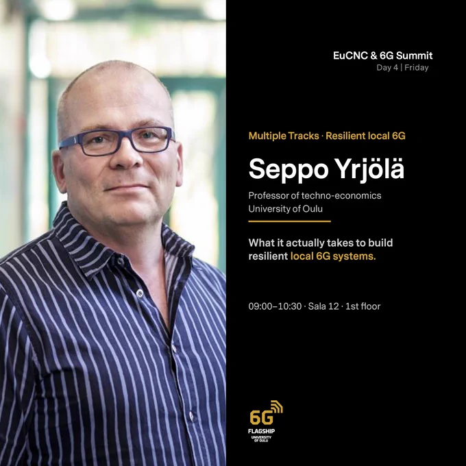 The image features Seppo Yrjölä wearing glasses, standing beside text promoting the "EuCNC & 6G Summit." The event is on Day 4, Friday. The text highlights a session titled "Multiple Tracks - Resilient local 6G" with Seppo Yrjölä, Professor of techno‑economics at the University of Oulu, discussing building resilient local 6G systems. The session is scheduled from 09:00 to 10:30 in Sala 12 on the 1st floor. A 6G Flagship logo is also displayed.