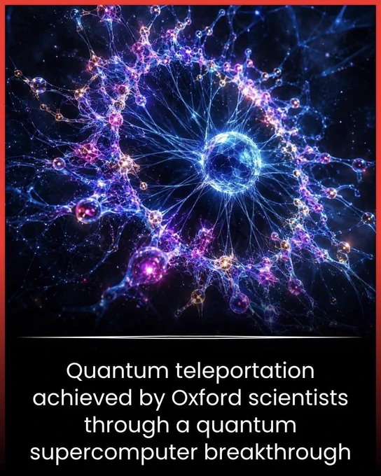 🚨 INFORMATION JUST GOT “TELEPORTED” 
Scientists at the University of Oxford have achieved something wild: they transferred quantum information between separate computers without moving any physical matter.
Using a strange effect called entanglement, distant quantum processors were linked so tightly they behaved like one system. This could be the first step toward massive quantum networks that are far more powerful than today’s supercomputers.
It may sound like science fiction—but it’s real science pushing the future of computing.
Source:
University of Oxford. Distributed quantum computing and quantum teleportation demonstration. Oxford News.