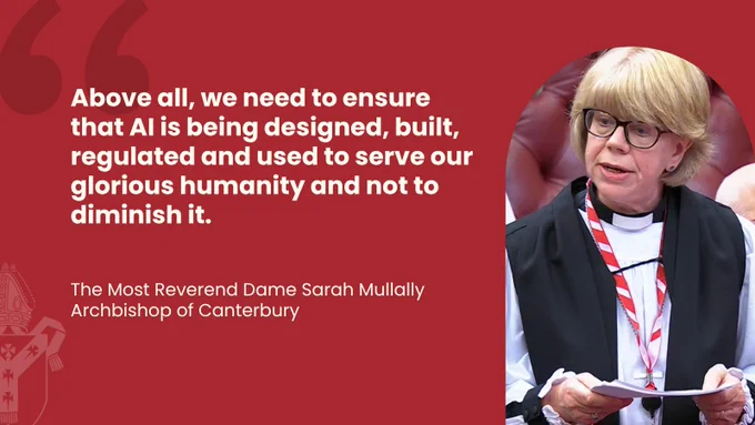 The image shows a person Archbishop Srah in Lords' attire. A quote about AI's purpose is displayed, attributed to "The Most Reverend Dame Sarah Mullally, Archbishop of Canterbury." It reads "Above all, we need to ensure that AI is being designed, built, regulated and used to serve our glorious humanity and not to diminish it."