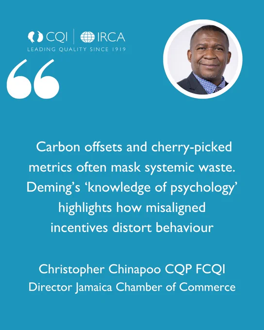 "Carbon offsets and cherry-picked metrics often mask systemic waste. Deming’s ‘knowledge of psychology’ highlights how misaligned incentives distort behaviour."

Christopher Chinapoo CQP FCQI
Director Jamaica Chamber of Commerce