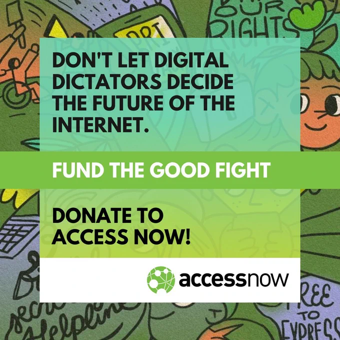 Green drawing background 

Don't let digital dictators decide the future of the internet. 
Fund the good fight

Donate to Access Now!

Access Now logo