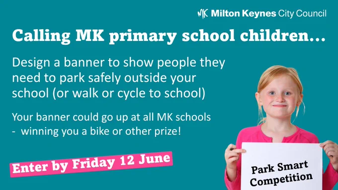 Calling MK primary school children...

Design a banner to show people they need to park safely outside your school (or walk or cycle to school)

Your banner could go up at all MK schools and win you a bike or other prize!

Enter by Friday 12 June