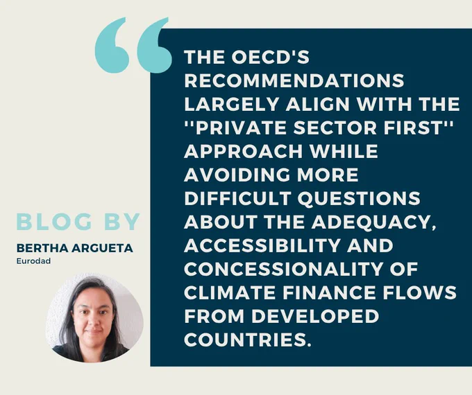 "The OECD's recommendations largely align with the ''private sector first'' approach while avoiding more difficult questions about the adequacy, accessibility and concessionality of climate finance flows from developed countries." Blog by Bertha Argueta, Eurodad