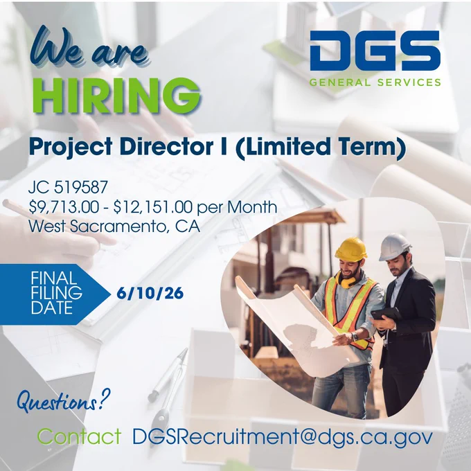 Graphic reads: We are hiring Project Director I (Limited Term) JC 519587 $9,713.00-$12,151.00 per month West Sacramento, CA Final Filing Date 6/10/26 Questions? Contact DGSRecruitment@dgs.ca.gov" A photo of two men looking at blueprints is on the right. The DGS logo is in the top right.