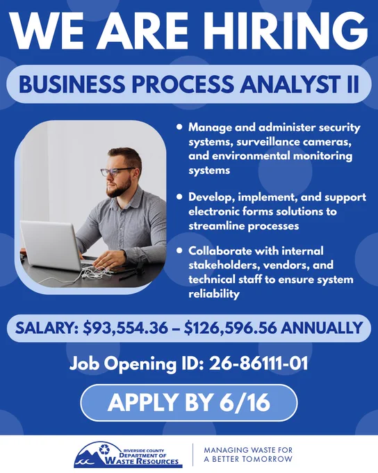 Graphic announcing a job opening for a Business Process Analyst II. The top reads “We Are Hiring.” Below is a photograph of a construction worker in a yellow hard hat and orange safety vest with his thumb up at an outdoor worksite. Next to the photo, bullet points list job information, such as: manage and administer security systems, surveillance cameras, and environmental monitoring systems; develop, implement, and support electronic forms solutions to streamline processes; and collaborate with internal stakeholders, vendors, and technical staff to ensure system reliability. A blue banner shows the salary range of $93,554.36 - $126,596.56 annually. Text below lists the job opening ID: 26-86111-01. A blue button at the bottom reads “Apply by 6/16.” The Riverside County Department of Waste Resources logo appears at the bottom with the tagline "Managing Waste for a Better Tomorrow."