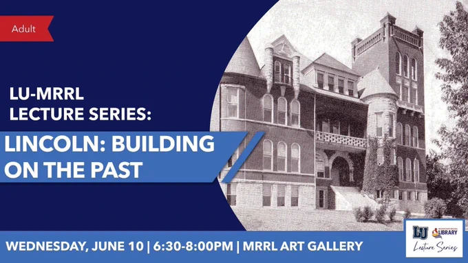Promotional graphic for an adult lecture event titled “LU-MRRL Lecture Series: Lincoln: Building on the Past.” The design features a dark blue background with a historic black-and-white photo of a large Victorian-style building on the right. Event details at the bottom read: “Wednesday, June 10 | 6:30–8:00 PM | MRRL Art Gallery.” The lower right corner includes the LU Lecture Series and Missouri.