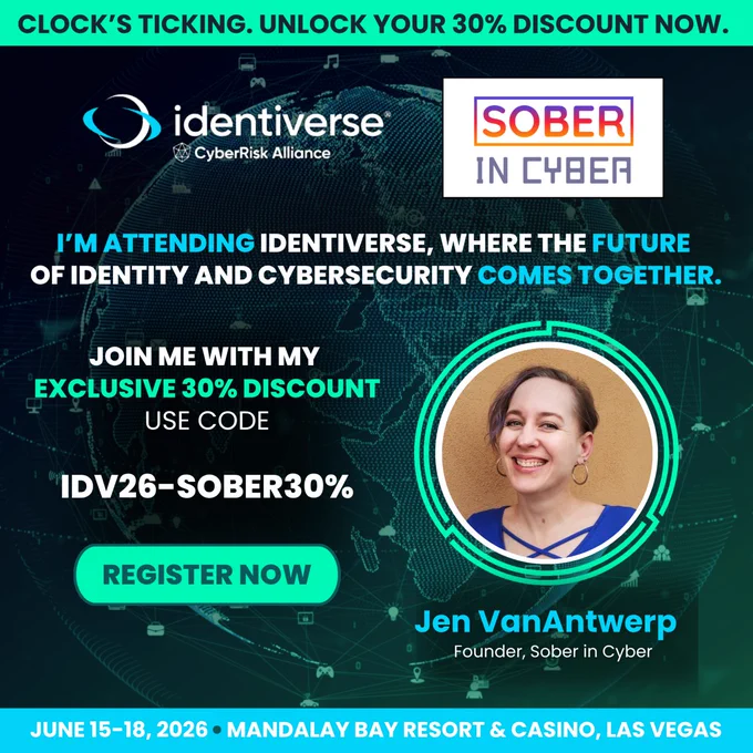 Promotional Identiverse graphic with a dark digital globe background and teal accents. A top banner reads “Clock’s ticking. Unlock your 30% discount now.” The Identiverse CyberRisk Alliance logo and Sober in Cyber logo appear near the top. Main text says: “I’m attending Identiverse, where the future of identity and cybersecurity comes together.” A discount section reads: “Join me with my exclusive 30% discount. Use code IDV26-SOBER30%,” with a green “Register Now” button. On the right is a headshot labeled “Jen VanAntwerp, Founder, Sober in Cyber.” The footer reads: “June 15–18, 2026 • Mandalay Bay Resort & Casino, Las Vegas.”
