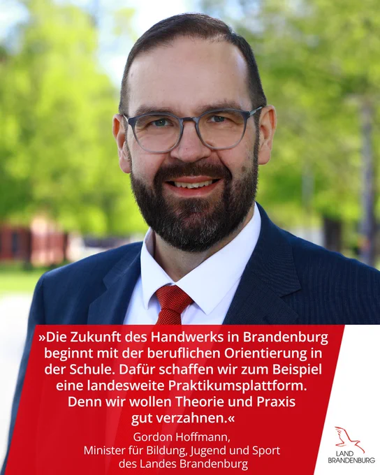 Zitat Bildungsminister Gordon Hoffmann: "Die Zukunft des Handwerks in Brandenburg beginnt mit der beruflichen Orientierung in der Schule. Dafür schaffen wir zum Beispiel eine landesweite Praktikumsplattform. Denn wir wollen Theorie und Praxis gut verzahnen."