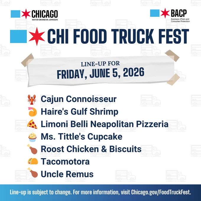 Image showing the "CHI Food Truck Fest" poster with logos for the City of Chicago and BACP. The lineup for Friday, June 5, 2026, includes: Cajun Connoisseur, Haire's Gulf Shrimp, Limoni Belli Neapolitan Pizzeria, Ms. Tittle's Cupcakes, Roost Chicken & Biscuits, Tacomotora, and Uncle Remus. Note states lineup is subject to change. For more info, visit Chicago.gov/FoodTruckFest.