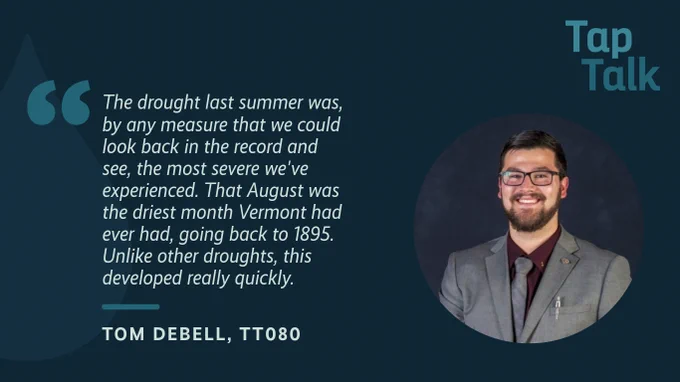 The promotional graphic for Tap Talk episode #80, featuring a photo of guest Tom DeBell; and a quote from Shannan: "The drought last summer was, by any measure that we could look back in the record and see, the most severe we've experienced. That August was the driest month Vermont had ever had, going back to 1895. Unlike other droughts, this developed really quickly. ".