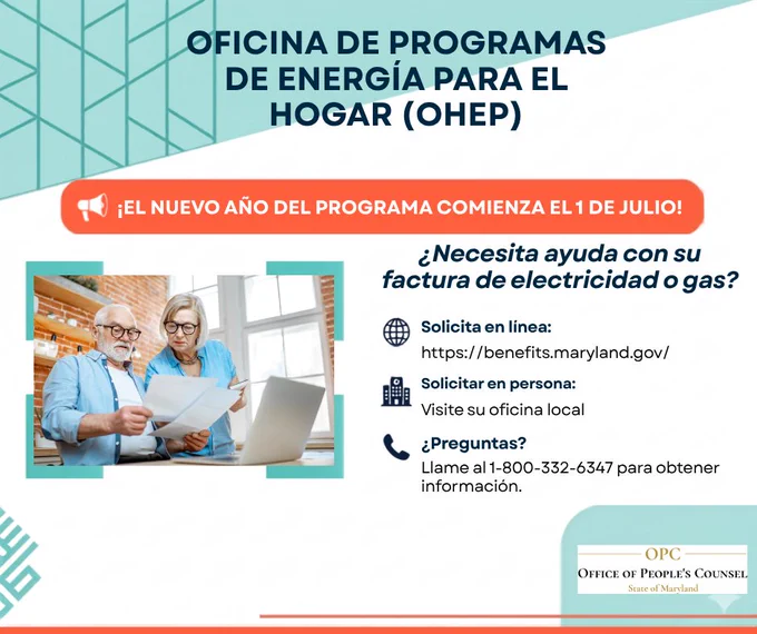 Imagen de una pareja de personas mayores reunida, observando una computadora portátil y unos documentos. El texto de la imagen explica que la Oficina de Programas de Energía para el Hogar comenzará a aceptar solicitudes para el nuevo año del programa a partir del 1 de julio. Puede realizar su solicitud en línea en https://benefits.maryland.gov/, en persona, en su oficina local. Para obtener información adicional, por favor llame al 1-800-332-6347.