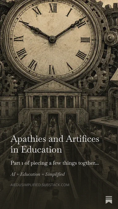 A monochrome, engraved-style illustration shows an oversized Roman-numeral clock above a classical university building surrounded by gears and machinery. Small human figures move along ramp-like pathways into and around the building, making the institutional system appear larger than the people within it. Visible text reads: “Apathies and Artifices in Education,” “Part 1 of piecing a few things together...,” “AI   Education = Simplified,” and “AIEDUSIMPLIFIED.SUBSTACK.COM.”