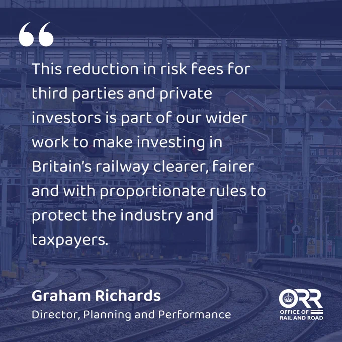 This reduction in risk fees for third parties and private investors is part of our wider work to make investing in Britain’s railway clearer, fairer and with proportionate rules to protect the industry and taxpayers.
Graham Richards
Director, Planning and Performance
